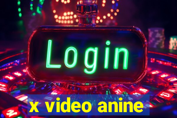 x video anine